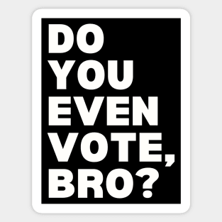 Do You Even Vote, Bro? Sticker